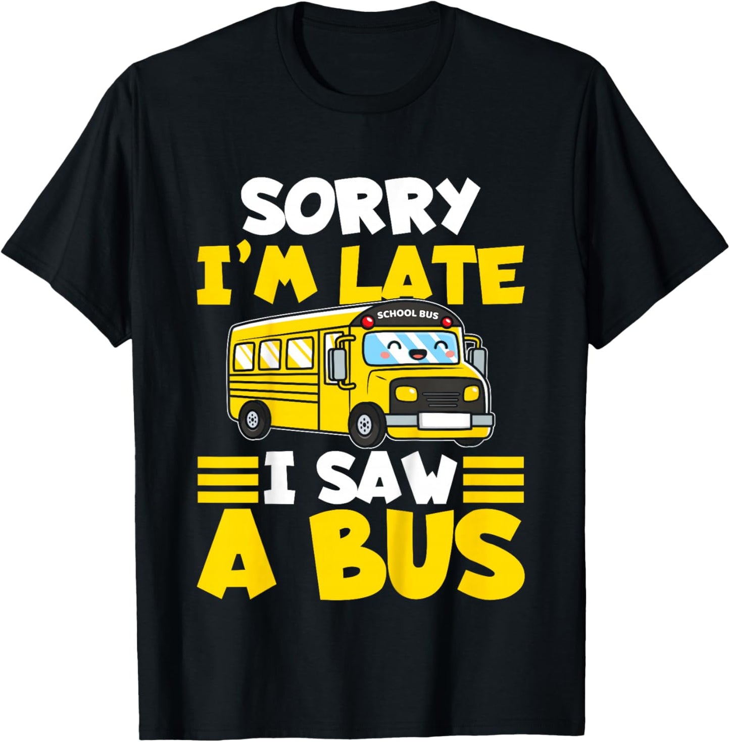 Schools Bus Toddler Sorry I'm Late I Saw a Bus T-Shirt - T-Shirt | Black