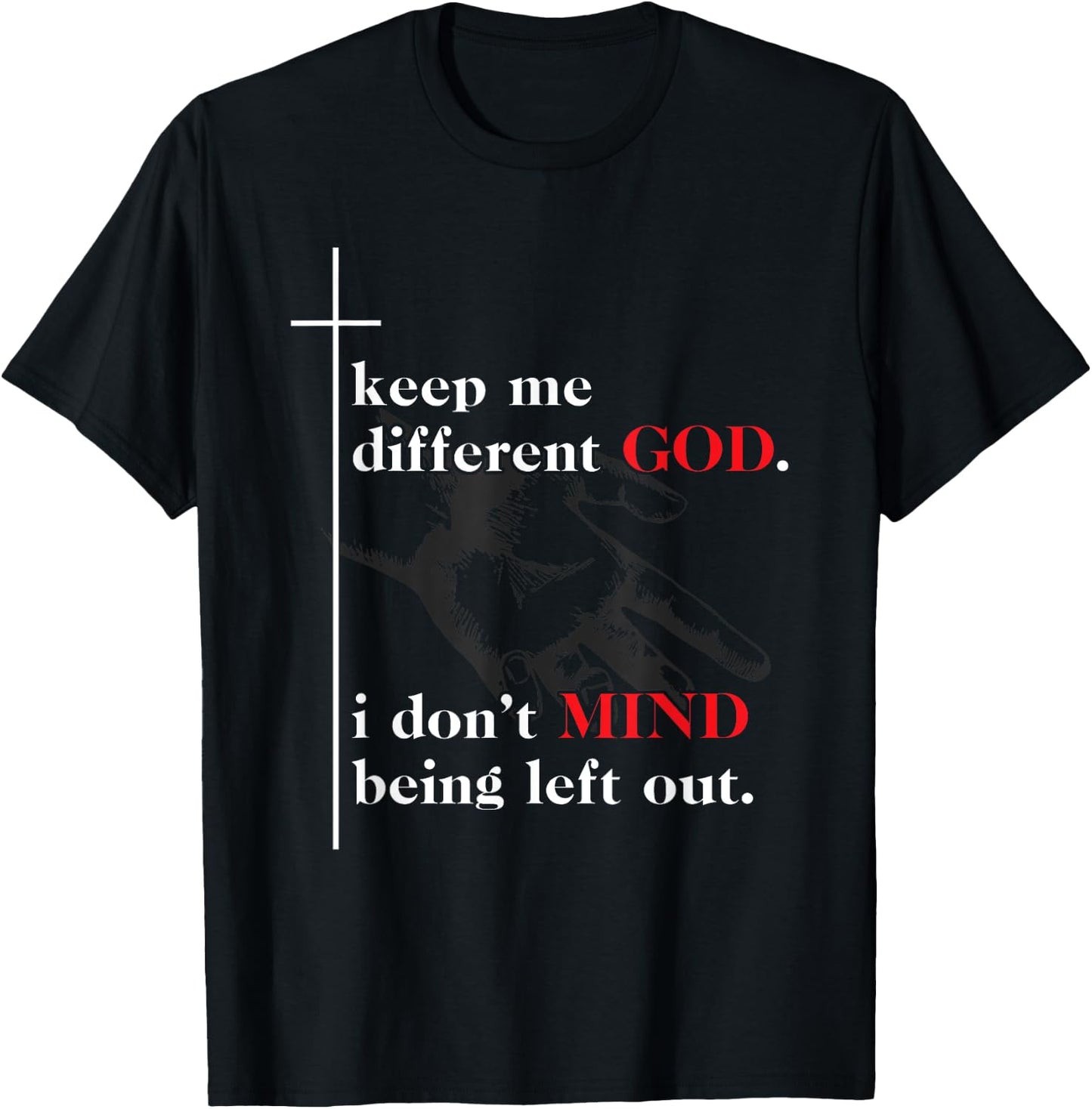 Keep Me Different God I Don't Mind Being Left Out Quote T-Shirt - T-Shirt | Black