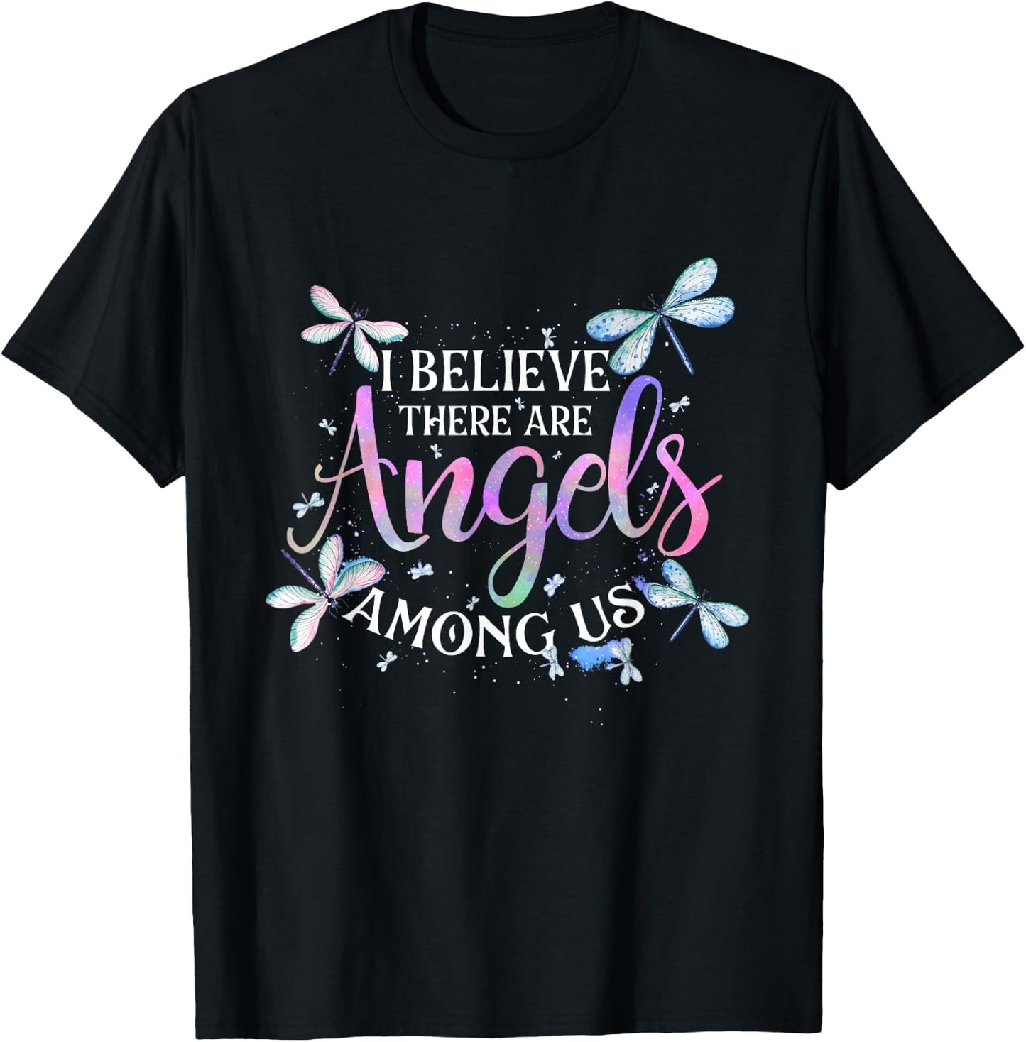 I Believe There Are Angels Among Us - Dragonfly Lover Insect T-Shirt - T-Shirt | Black