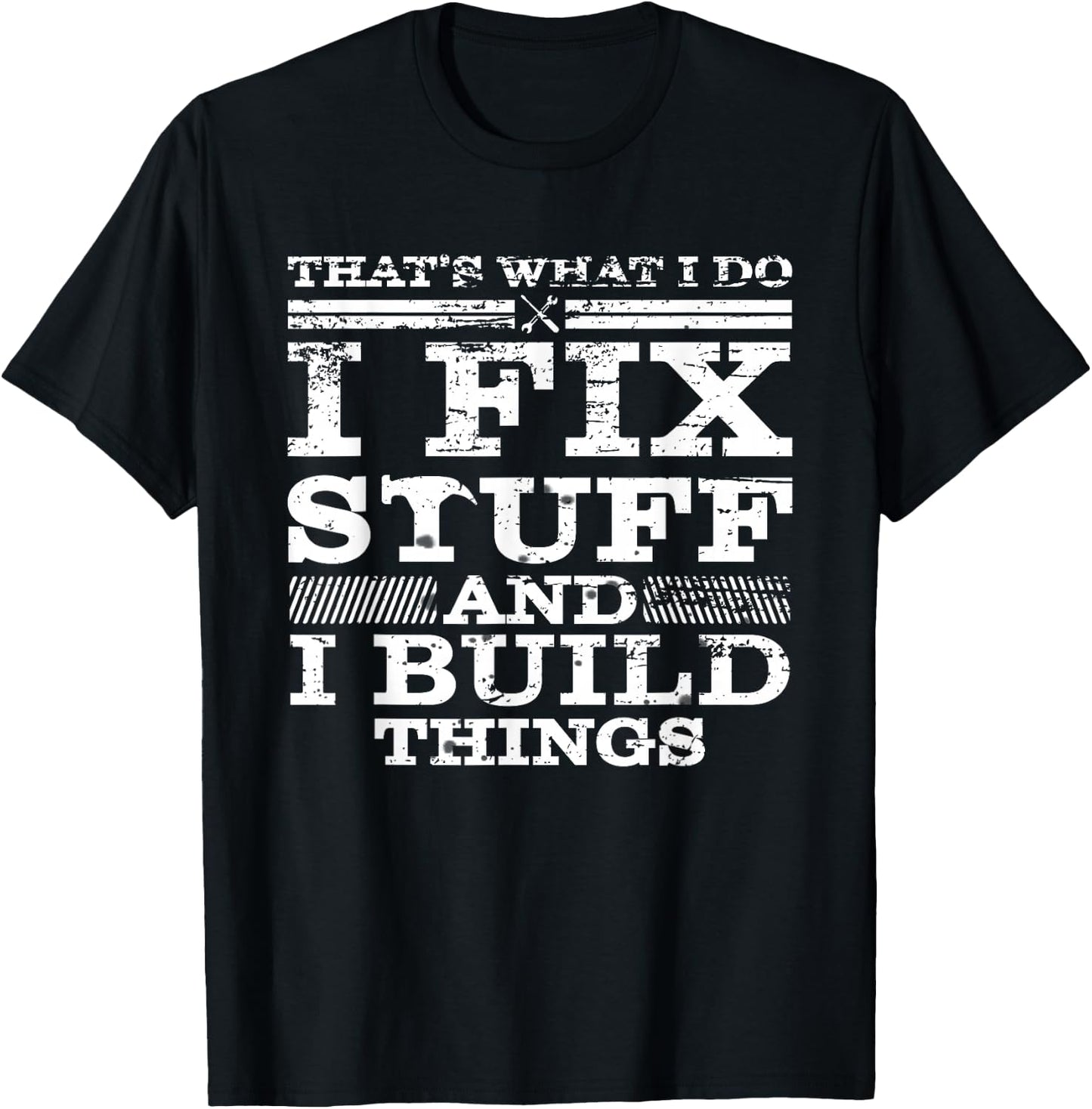 That's What I DO I FIX Stuff and I Build Things Weathered T-Shirt - T-Shirt | Black