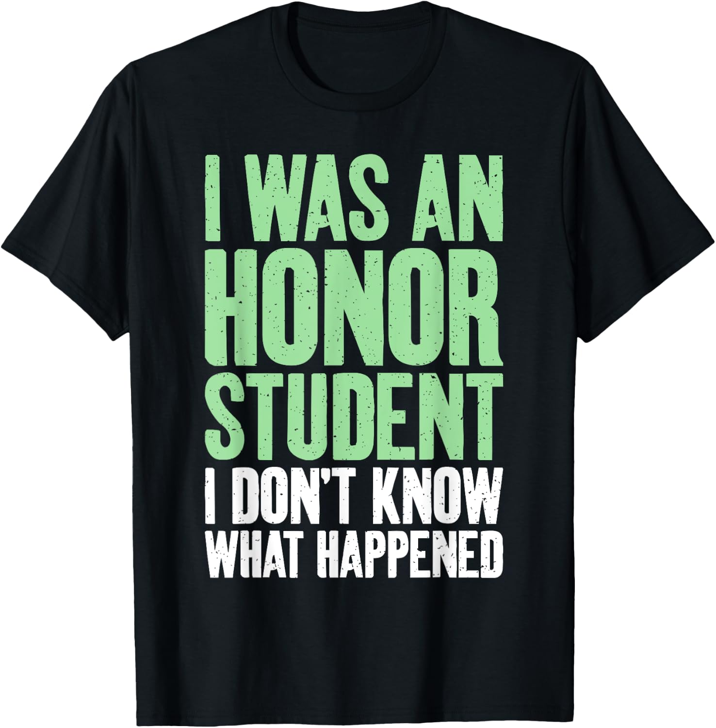 I was an Honor Student i dont know what happened Student T-Shirt - T-Shirt | Black