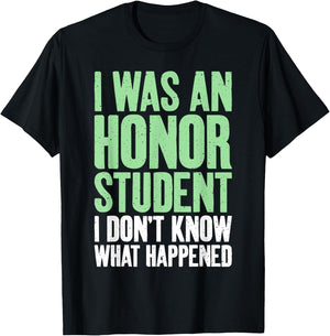I was an Honor Student i dont know what happened Student T-Shirt - T-Shirt | Black