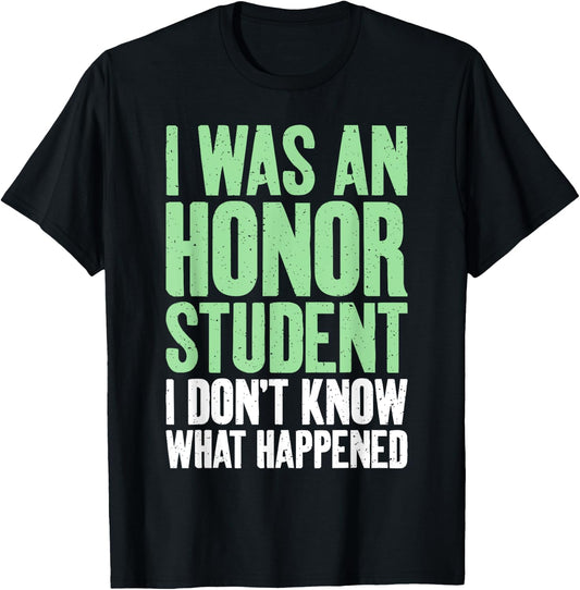 I was an Honor Student i dont know what happened Student T-Shirt - T-Shirt | Black