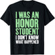 I was an Honor Student i dont know what happened Student T-Shirt - T-Shirt | Black
