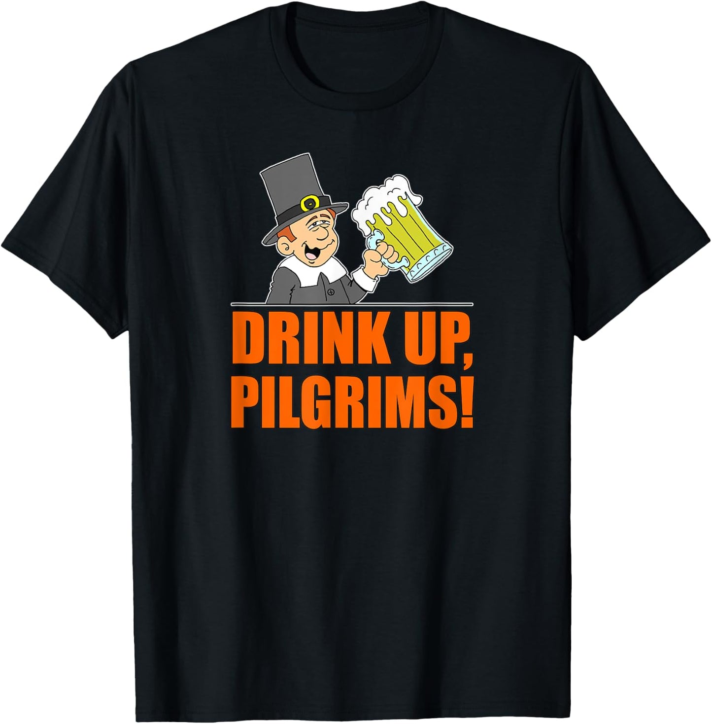 Drink Up Pilgrims Funny Thanksgiving T-Shirt - T-Shirt | Black