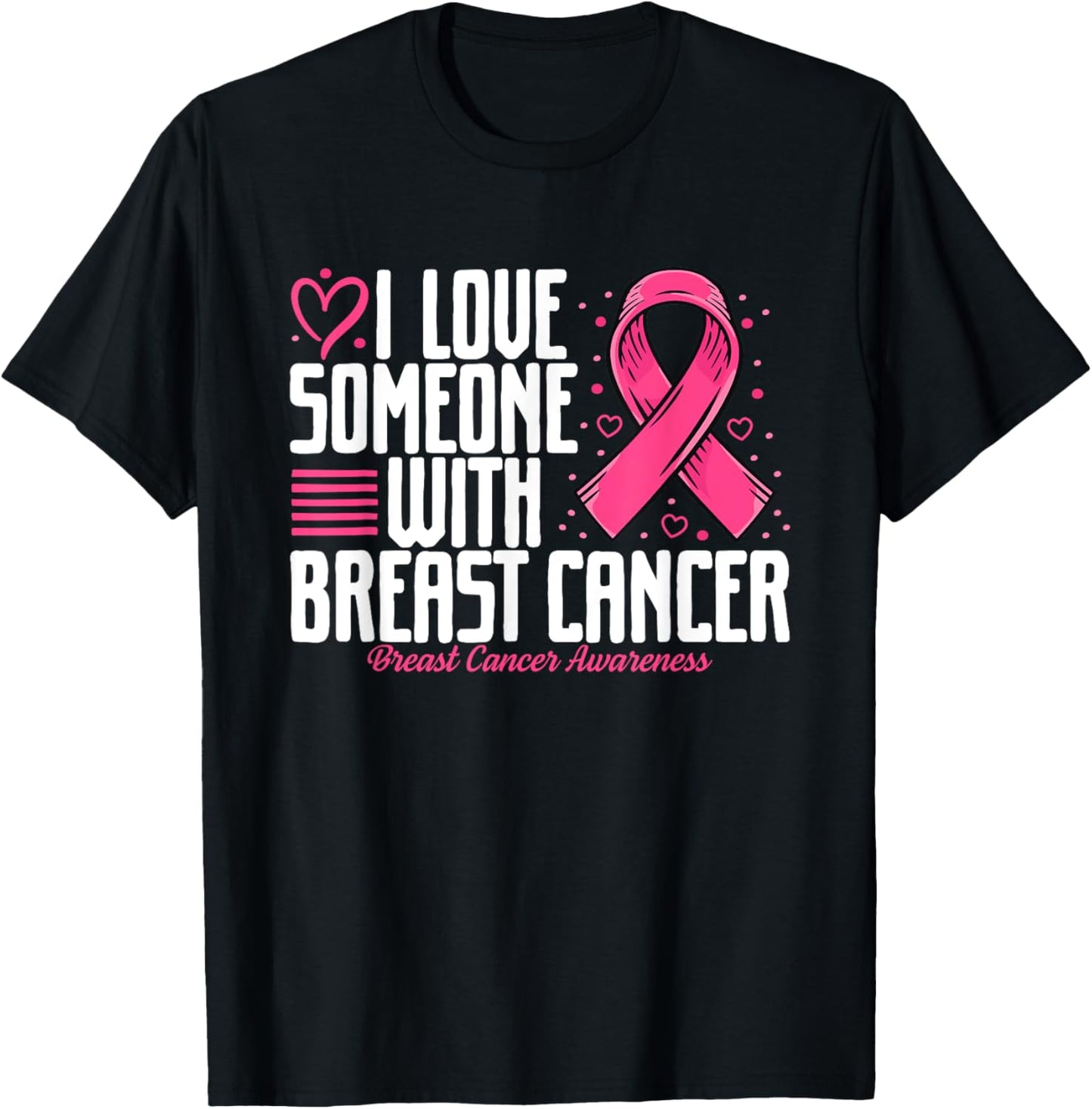 Pink Ribbon I love Someone with Breast Cancer Awareness T-Shirt - T-Shirt | Black