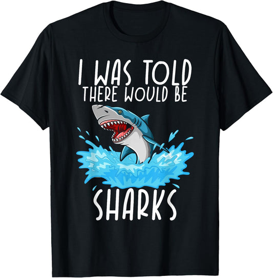 I Was Told There Would Be Sharks - Shark Lover Ocean T-Shirt - T-Shirt | Black