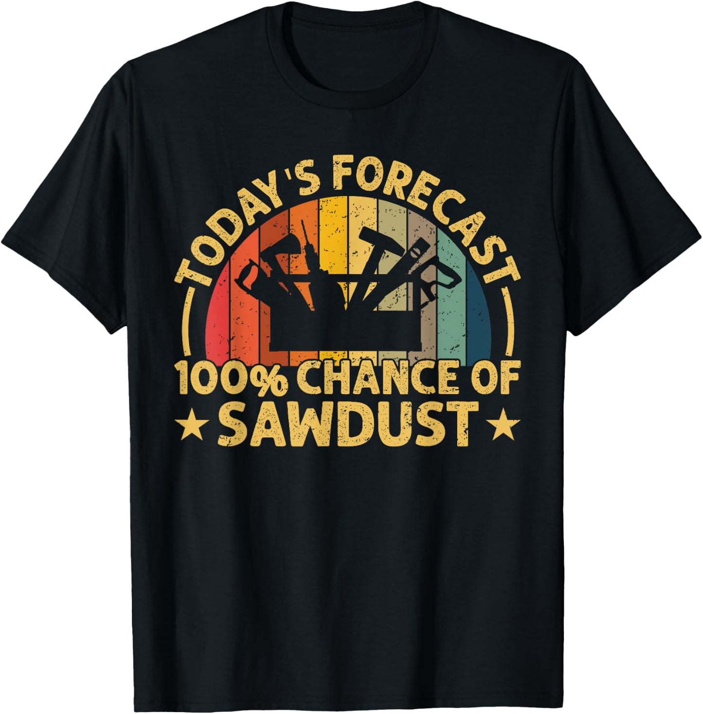 Today's Forecast: 100% chance at Sawdust Funny Woodworker T-Shirt - T-Shirt | Black