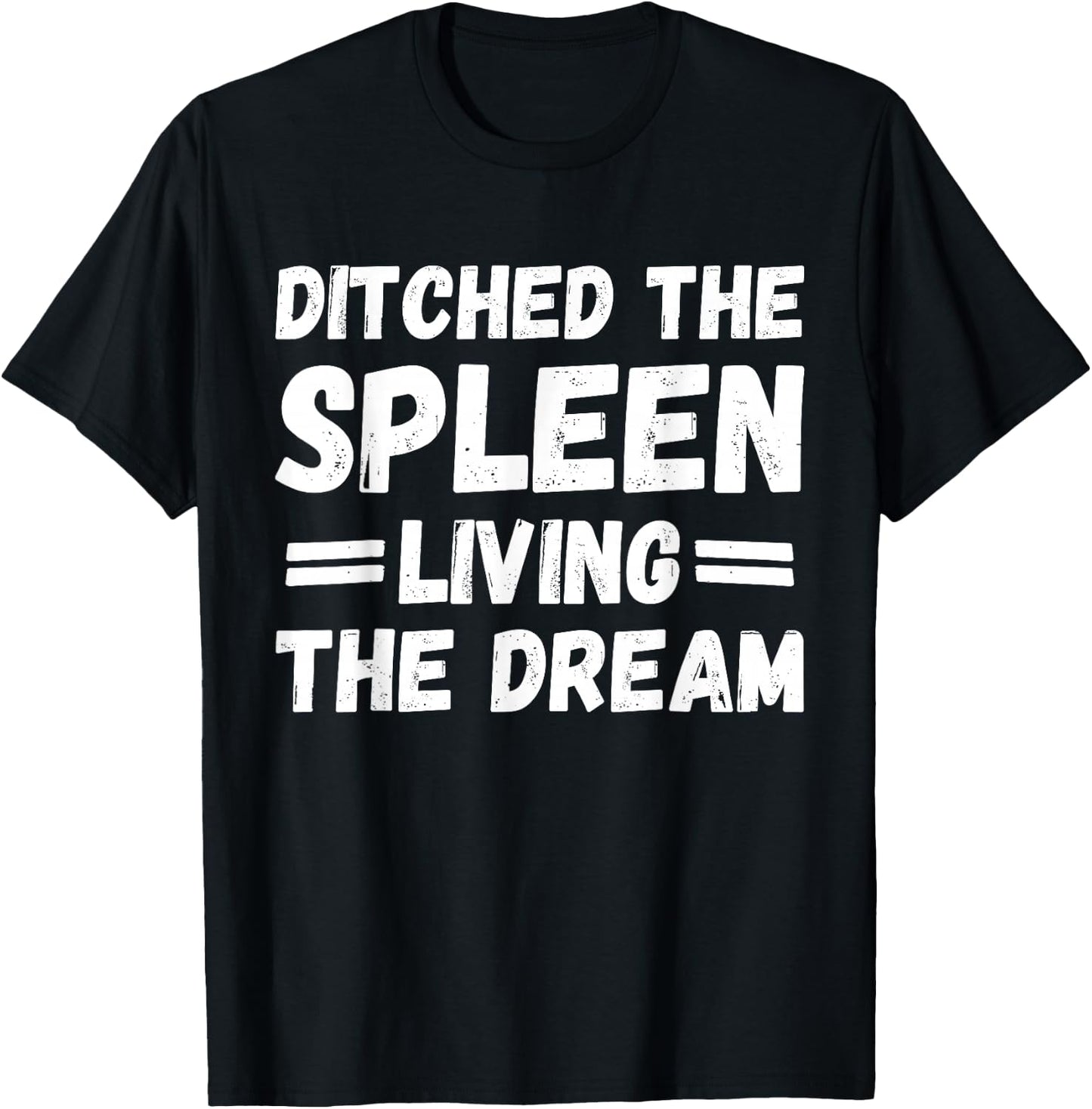 Ditched the Spleen Living the Dream Spleen Removal Surgery T-Shirt - T-Shirt | Black