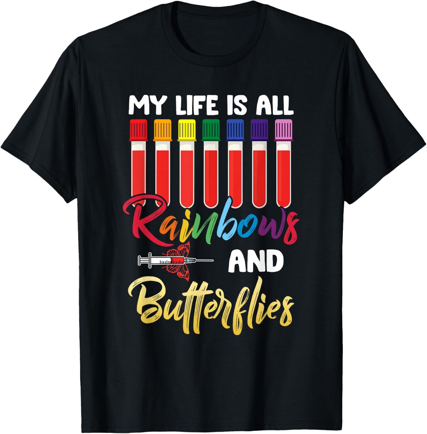 Nurse Phlebotomist, My Life Is All Rainbow And Butterfly T-Shirt - T-Shirt | Black