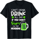You Can't Drink All Day If You Don't Start In The Morning T-Shirt - T-Shirt | Black