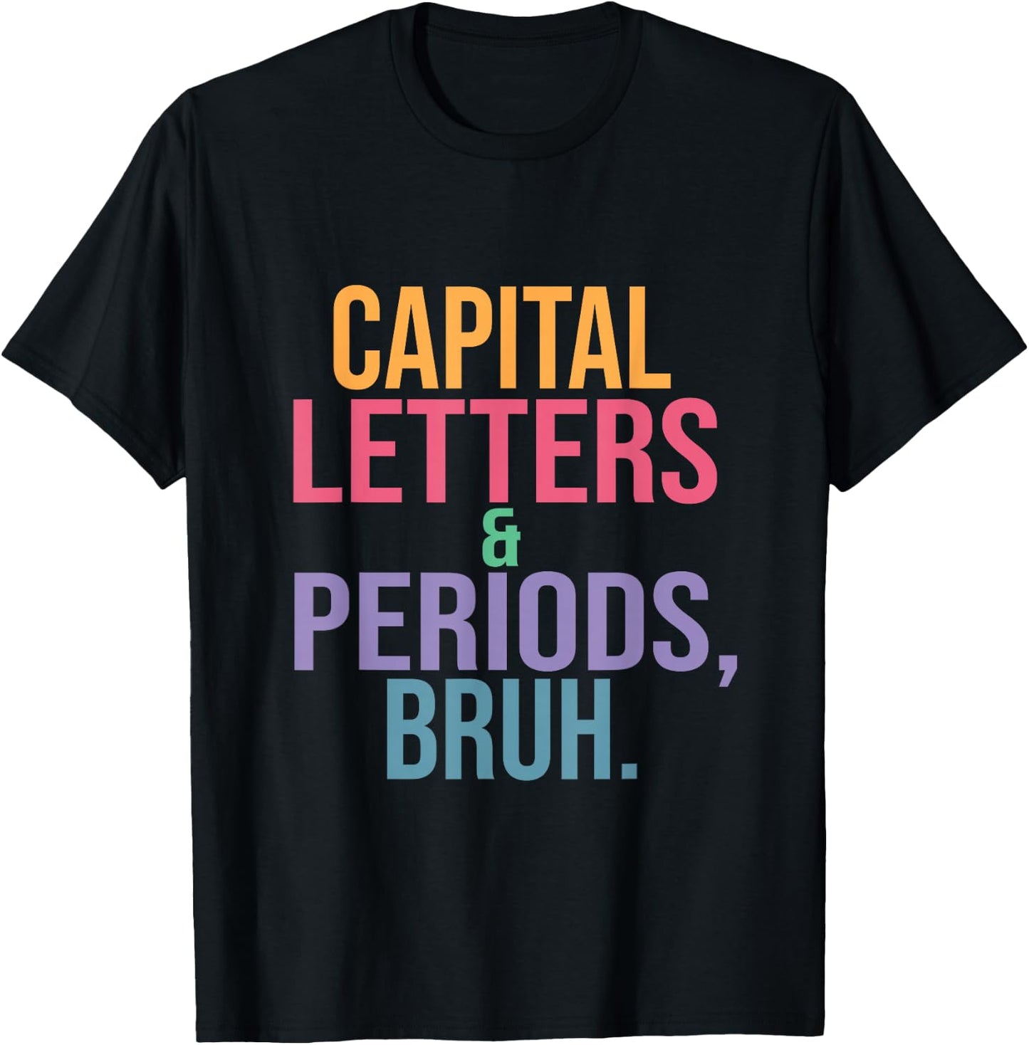 Capital Letters and Periods Bruh, Teacher language funny T-Shirt - T-Shirt | Black
