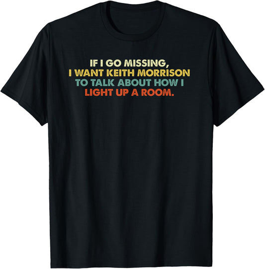 If I Go Missing, I Want Keith Morrison Apparel T-Shirt - T-Shirt | Black