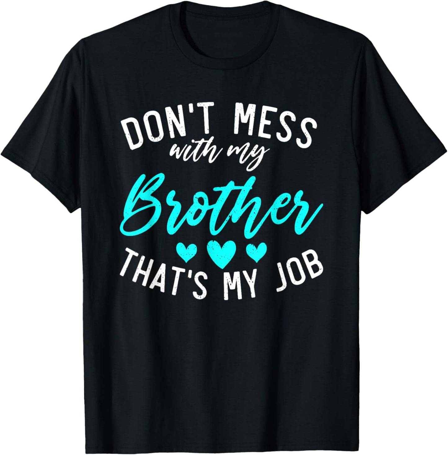 Dont mess with my Brother thats my Job funny Little Sister T-Shirt - T-Shirt | Black