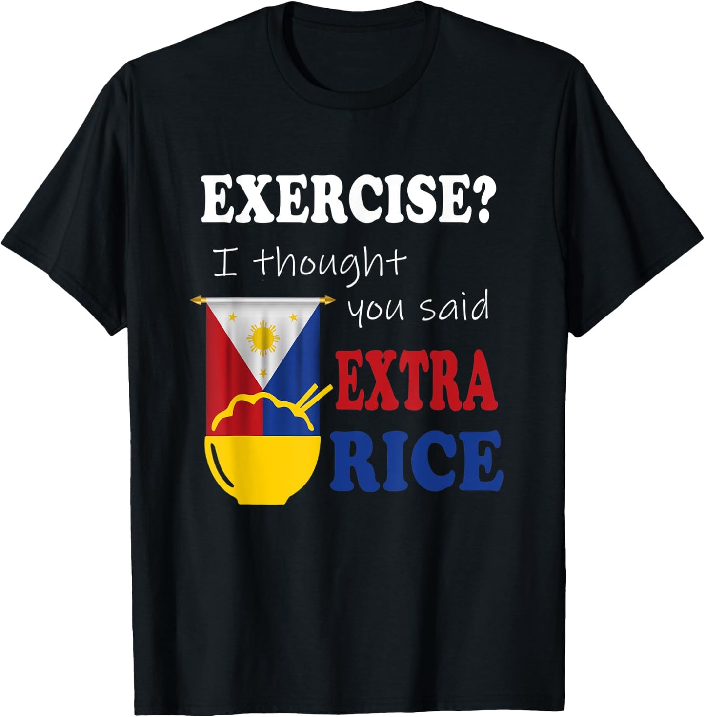 Exercise ? I thought you said extra rice philippine Filipino T-Shirt - T-Shirt | Black