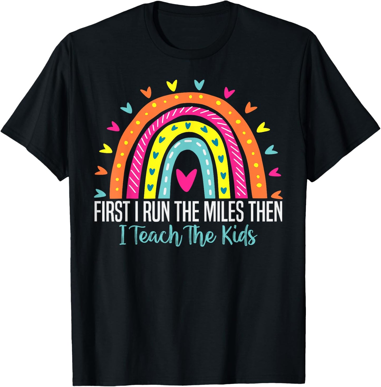 First I Run The Miles Then I Teach The Kids Funny Teachers T-Shirt - T-Shirt | Black