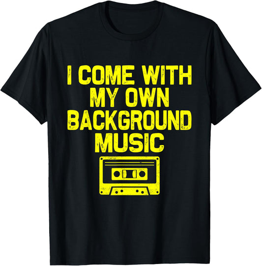 I Come With My Own Background Music Funny Retro Music Lover T-Shirt - T-Shirt | Black