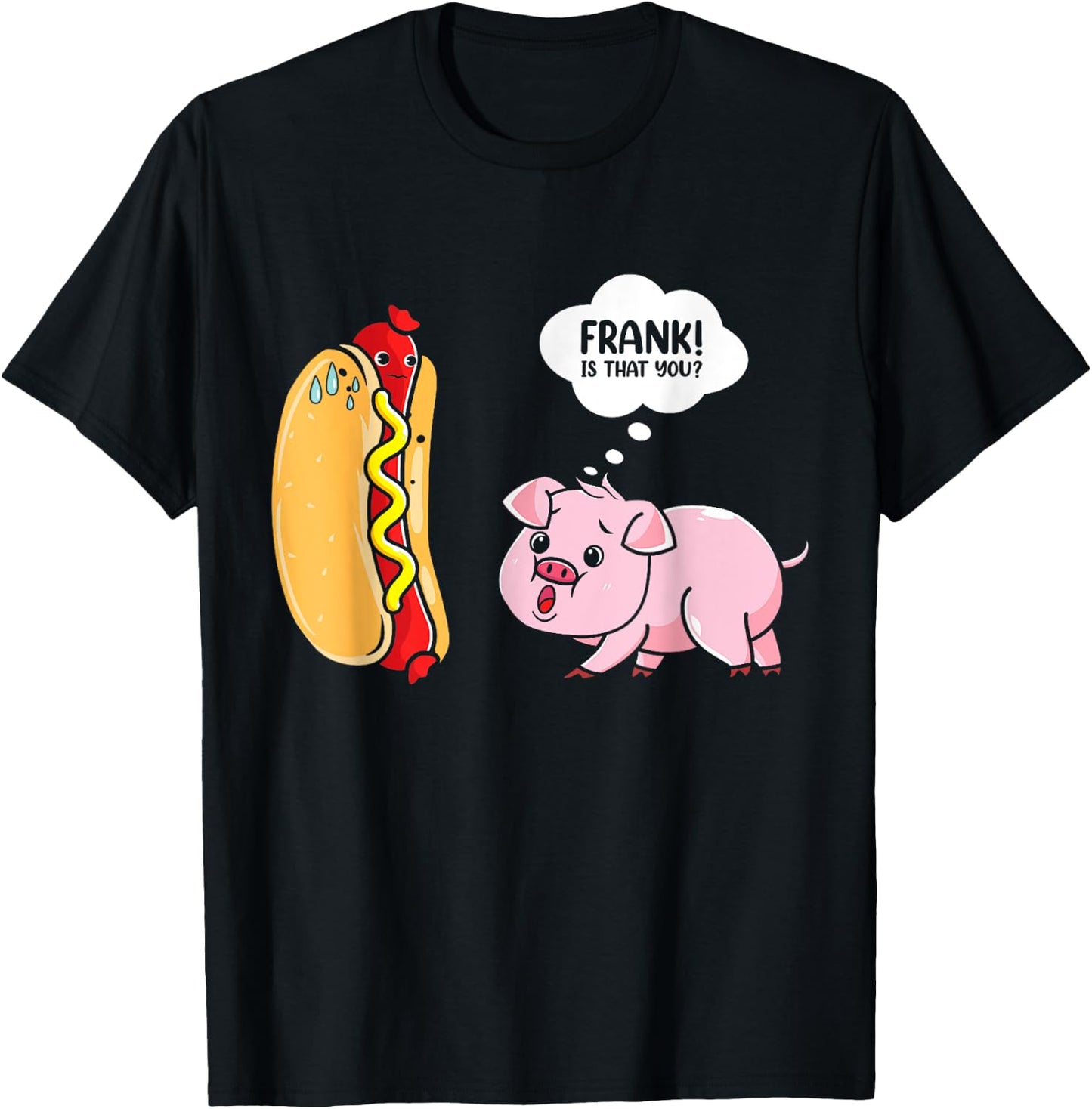 Frank Is That You Pig Hotdog Hot Dog Lover Funny Foodie T-Shirt - T-Shirt | Black