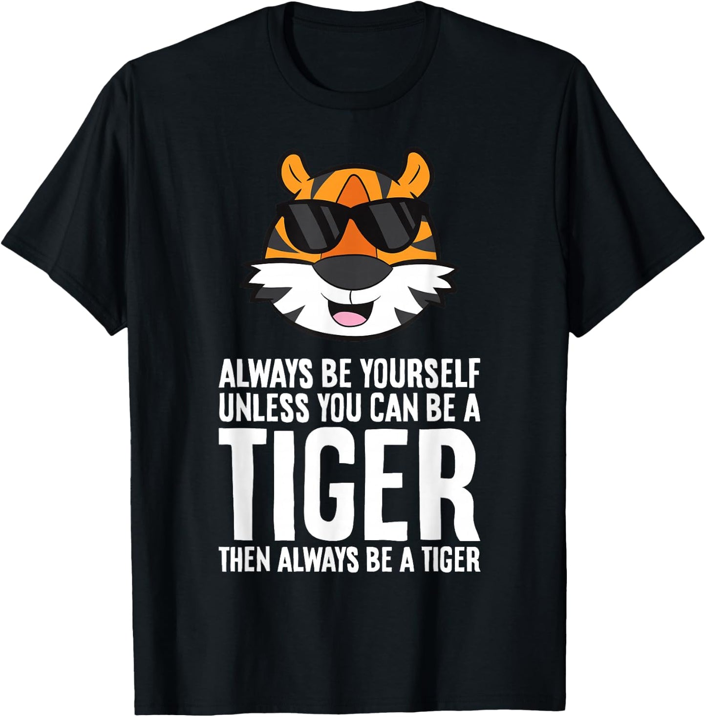 Always Be Yourself Unless You Can Be A Tiger T-Shirt - T-Shirt | Black