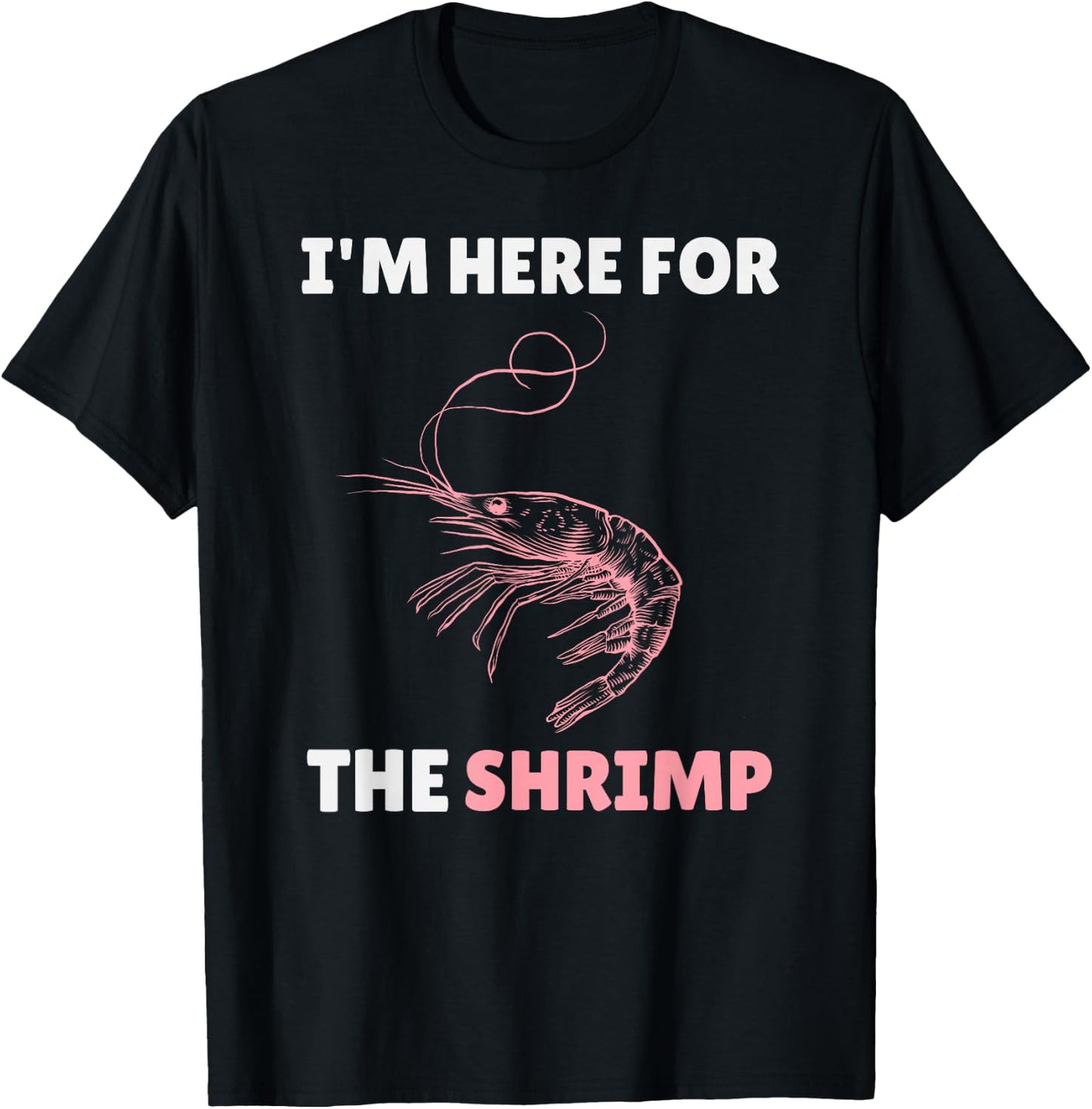 Im Here For The Shrimp Shirt – Funny Shrimp Lover Seafood T-Shirt - T-Shirt | Black