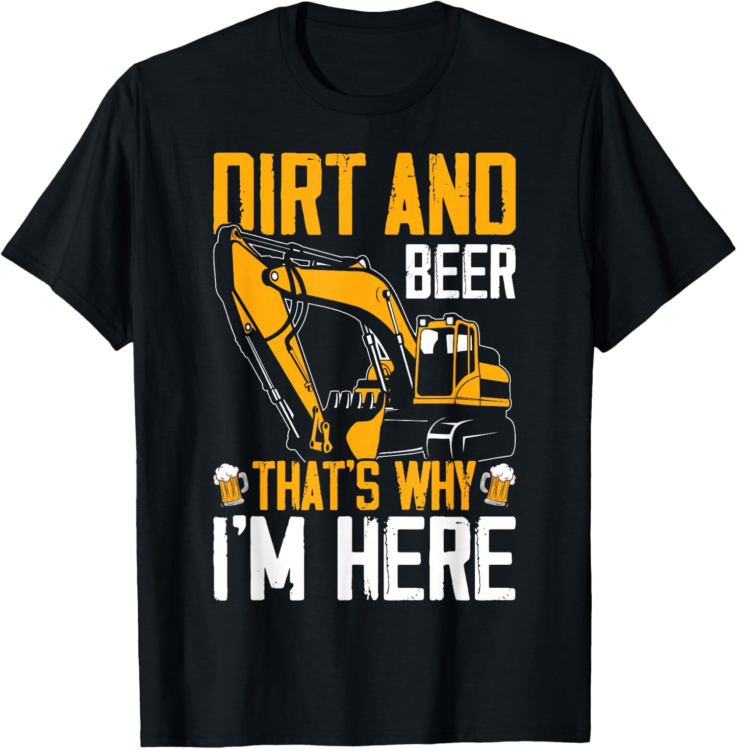 Funny Excavator Operator HEO Dirt Beer That's Why I'm Here T-Shirt - T-Shirt | Black