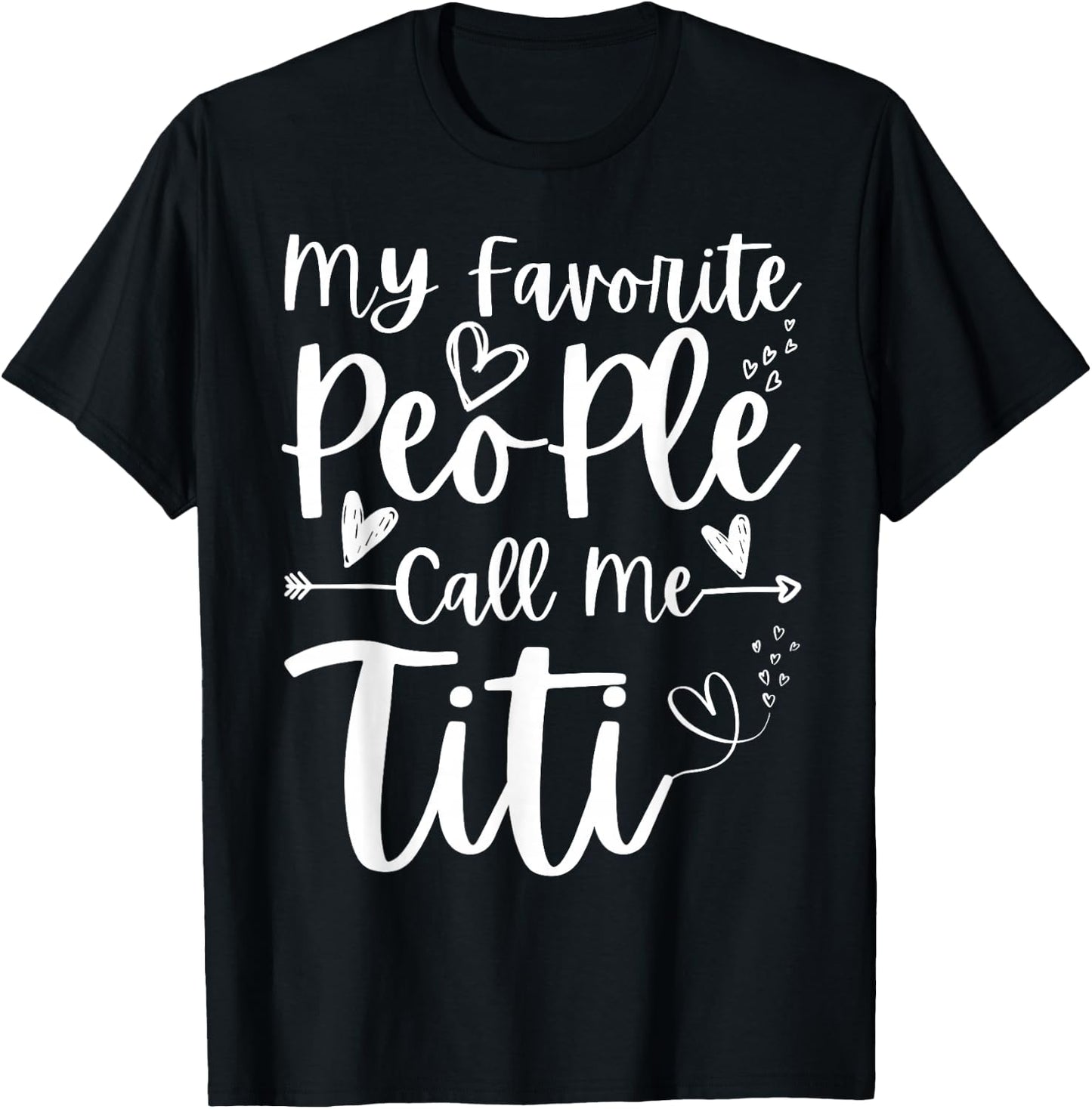 My Favorite People Call Me Titi Heart Funny Mother's Day T-Shirt - T-Shirt | Black