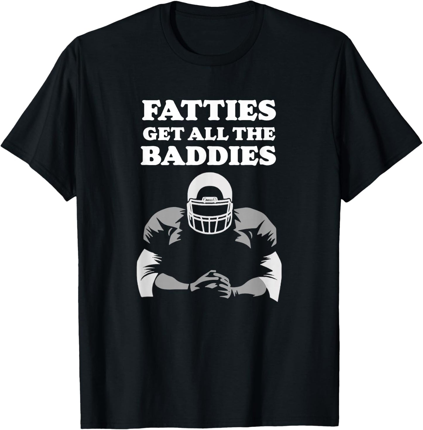 Fatties Get All The Baddies O-Line Funny Stud T-Shirt - T-Shirt | Black