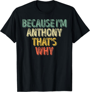Funny Personalized Name Shirt Because I'm Anthony That's Why T-Shirt - T-Shirt | Black