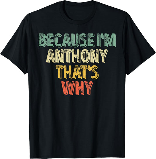 Funny Personalized Name Shirt Because I'm Anthony That's Why T-Shirt - T-Shirt | Black
