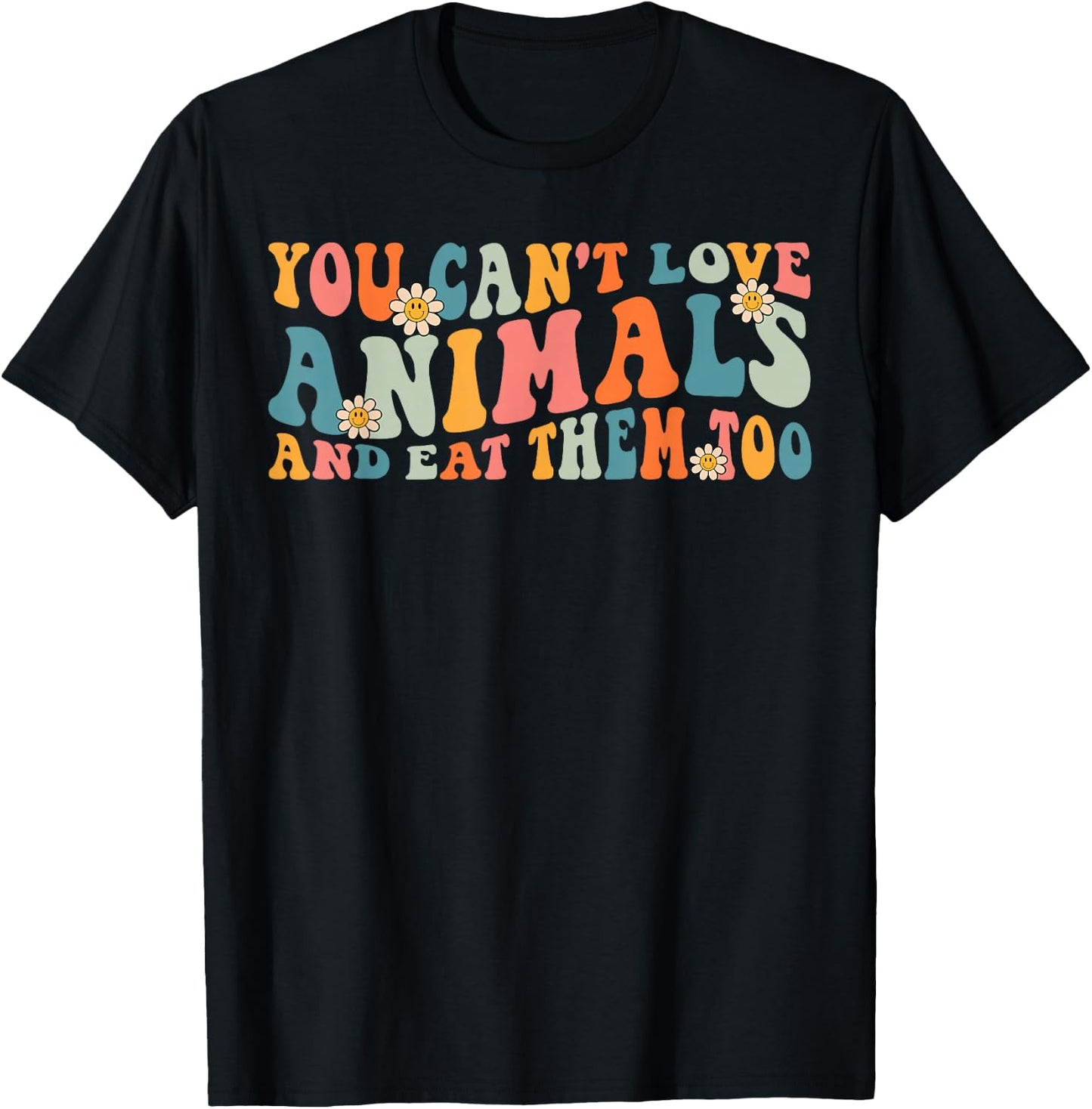 Groovy Retro You Can't Love Animals and Eat Them Too Vegan T-Shirt - T-Shirt | Black