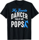My Favorite Dancer Calls Me Pops Family Dancing Lover T-Shirt - T-Shirt | Black