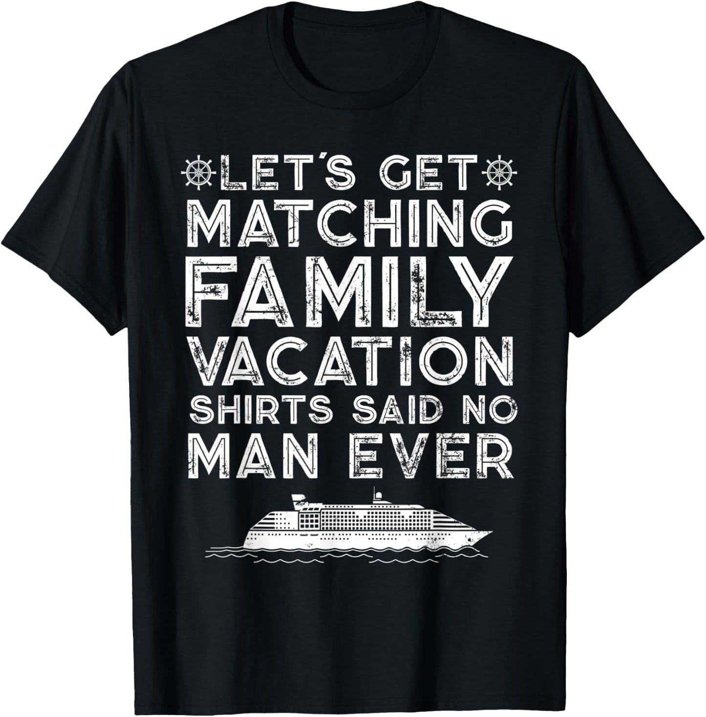 Lets Get Matching Family Vacation Said No Man Ever Satirical T-Shirt - T-Shirt | Black