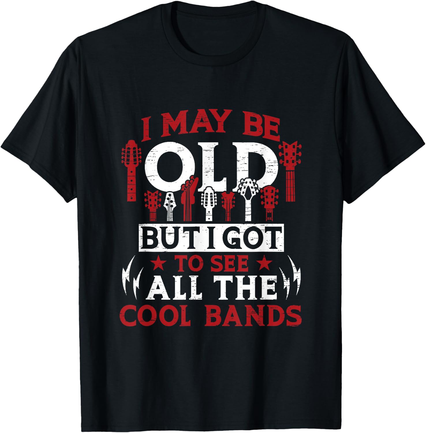 I May Be Old But I Got To See All The Cool Bands T-Shirt - T-Shirt | Black