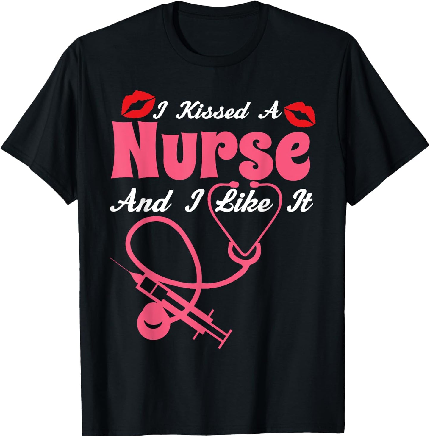 I Kissed A Nurse And I Like It Funny Nursing Nurses T-Shirt - T-Shirt | Black