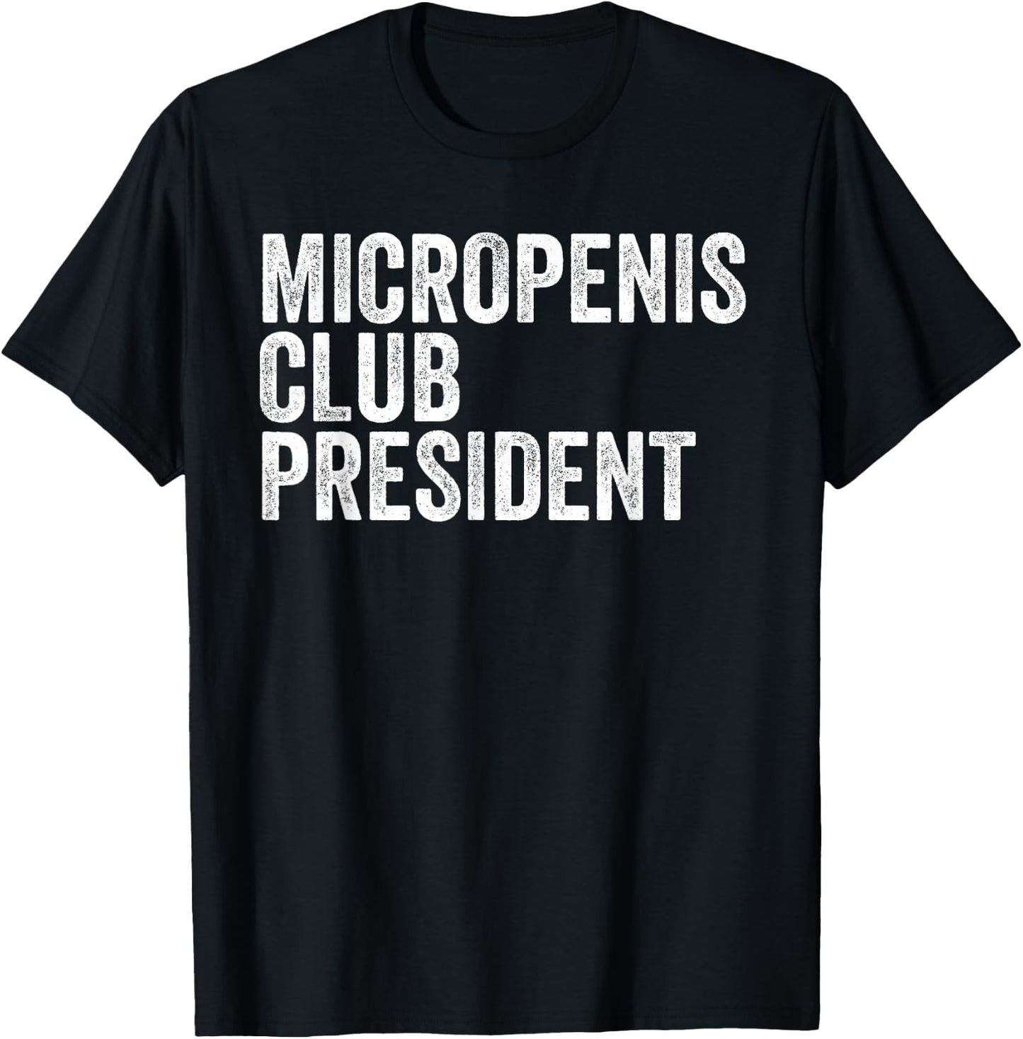 Micropenis Club President Funny Meme Sarcastic Stupid Cringe T-Shirt - T-Shirt | Black