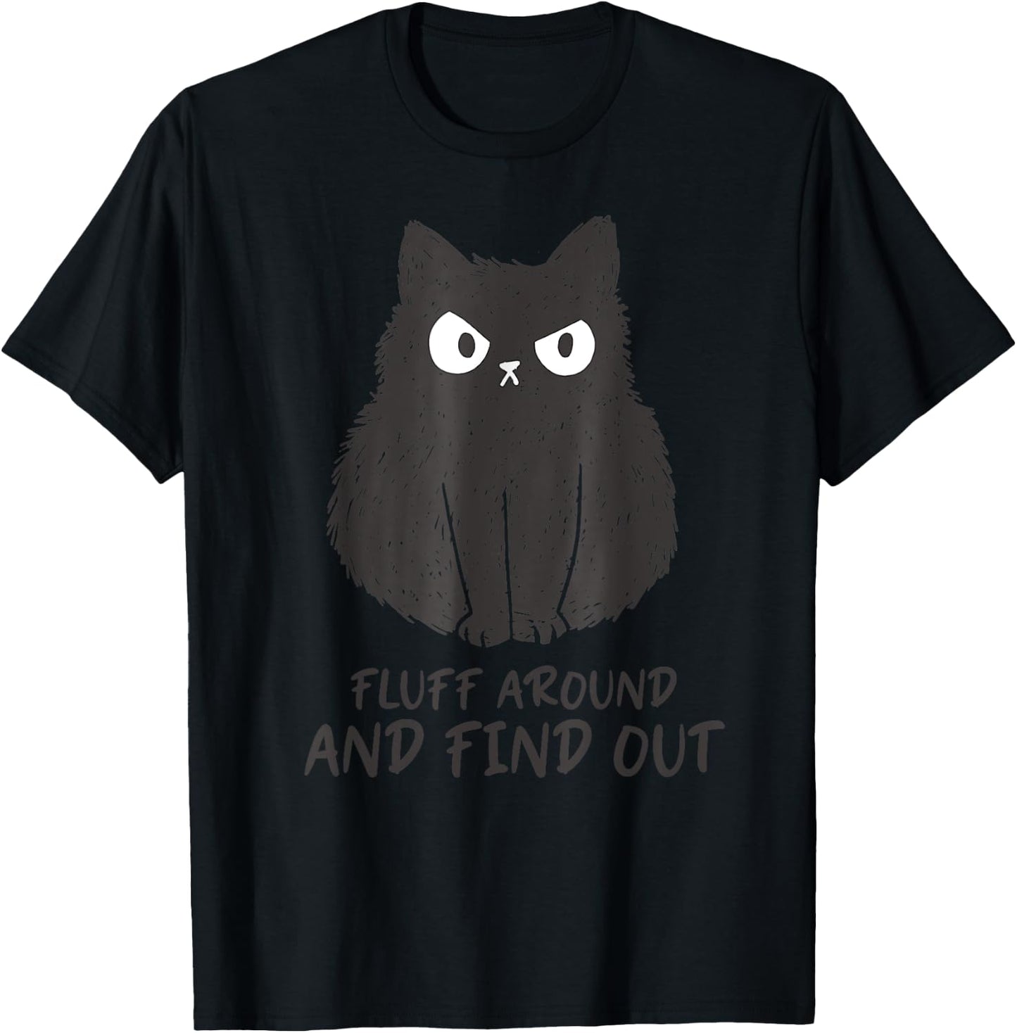 Funny Cat Shirt Fluff Around and Find Out women men T-Shirt - T-Shirt | Black