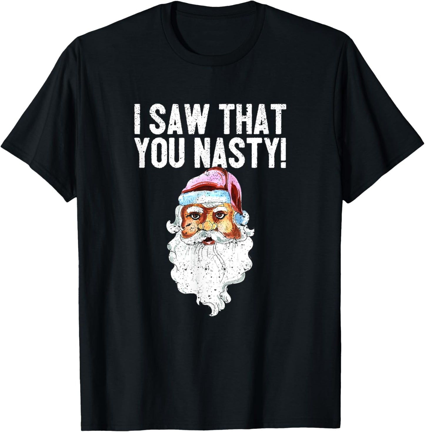 I Saw That You Nasty Funny Christmas Holiday Santa Claus T-Shirt - T-Shirt | Black