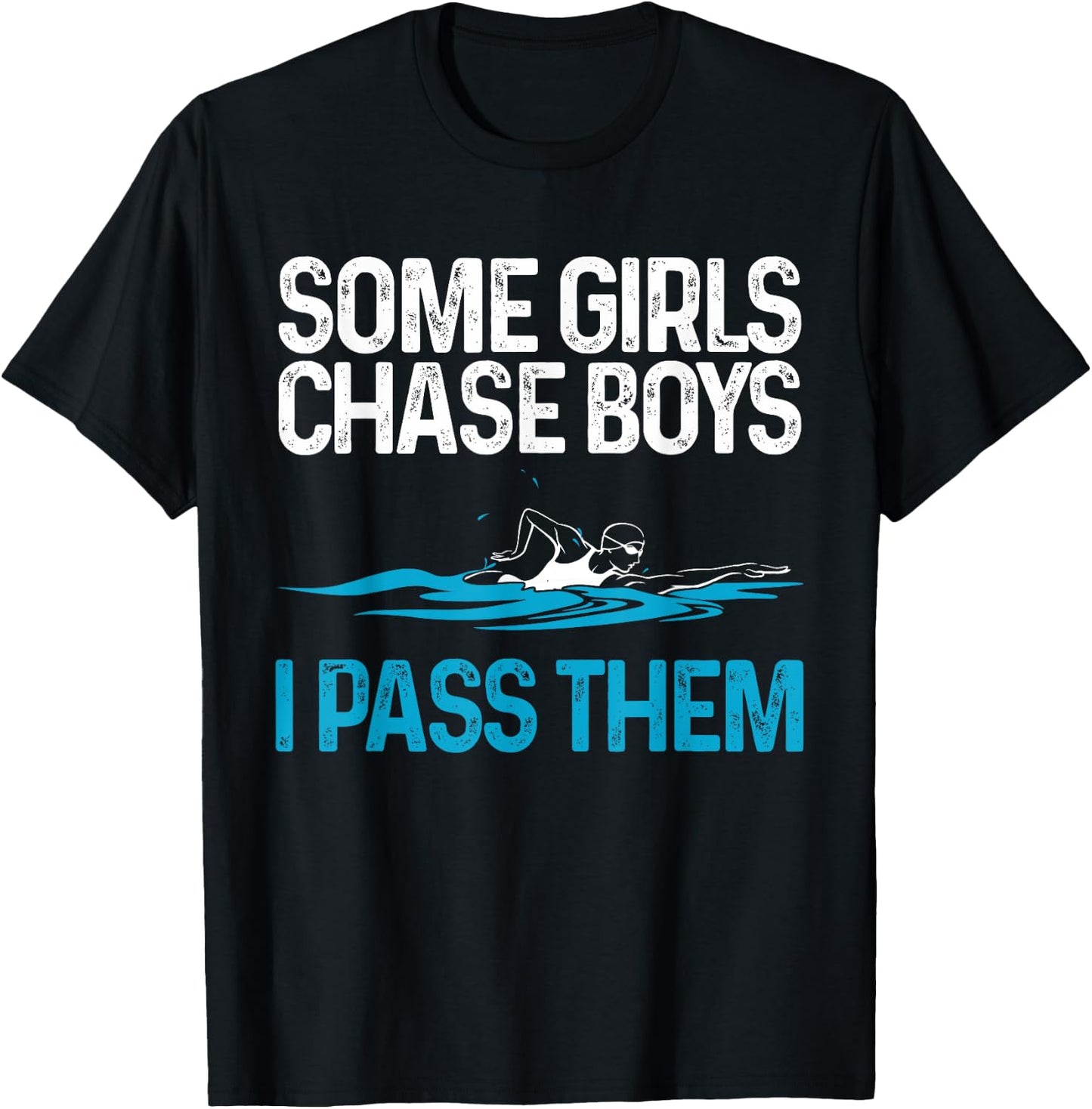 Funny Some Girls Chase Boys I Pass Them Swimmer Women Swim T-Shirt - T-Shirt | Black
