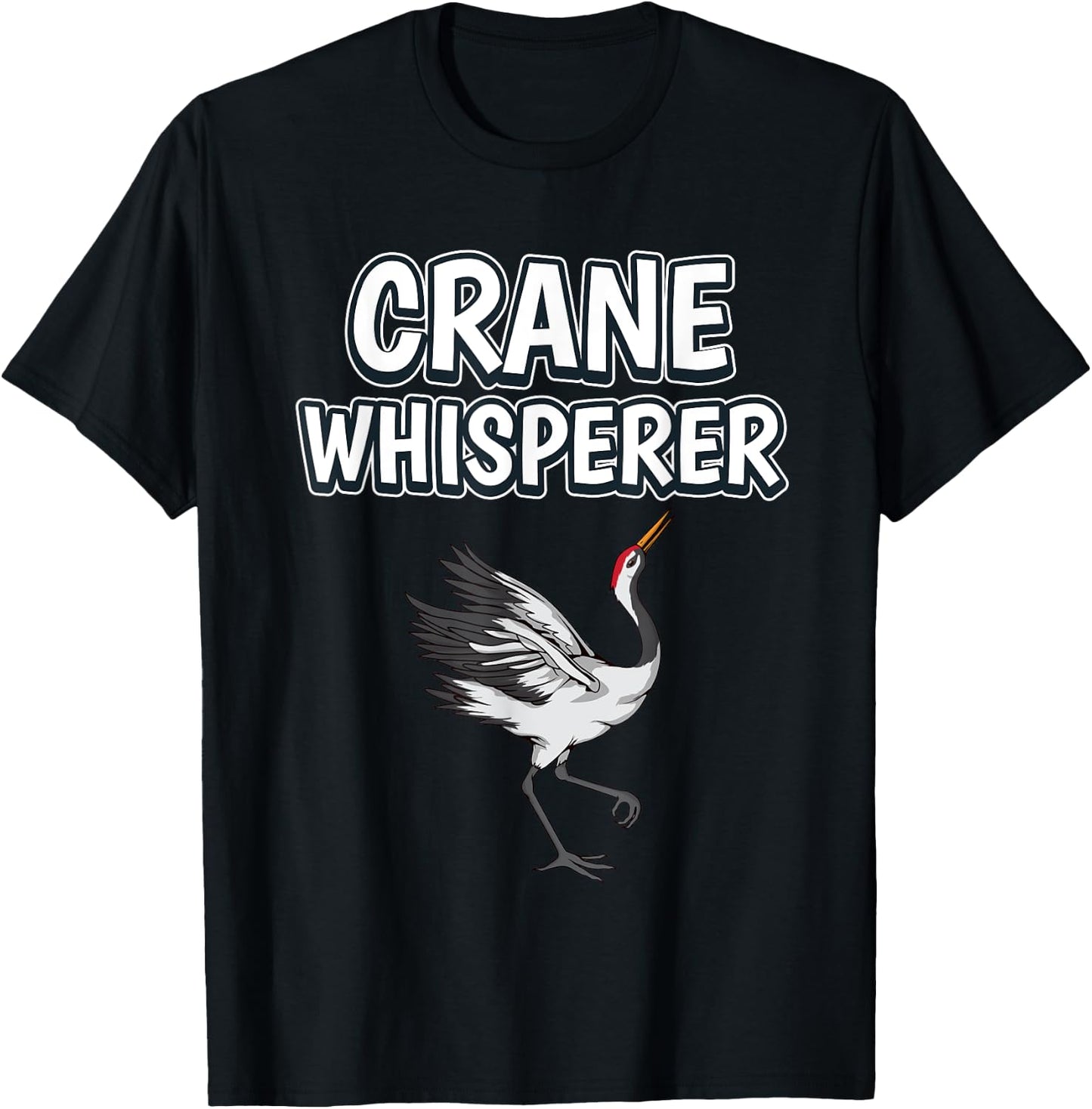 Crane Whisperer Funny Bird Quote Cranes T-Shirt - T-Shirt | Black