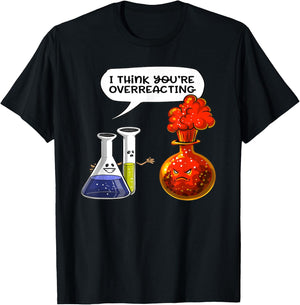 I Think You're Overreacting - Funny Nerd Chemistry T-Shirt - T-Shirt | Black