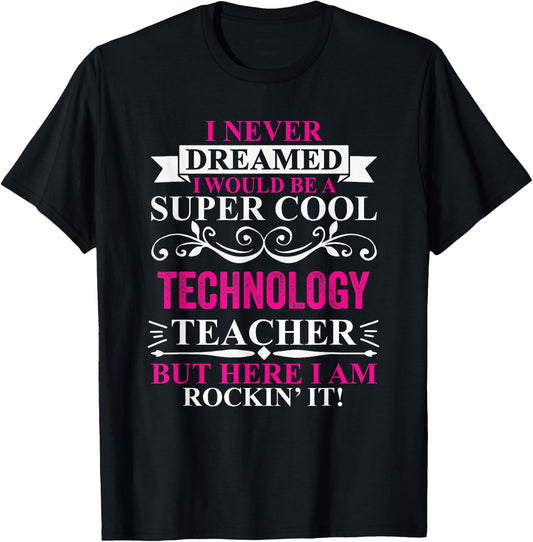 I Never Dreamed I'd Be A Cool Technology Teacher T-Shirt - T-Shirt | Black