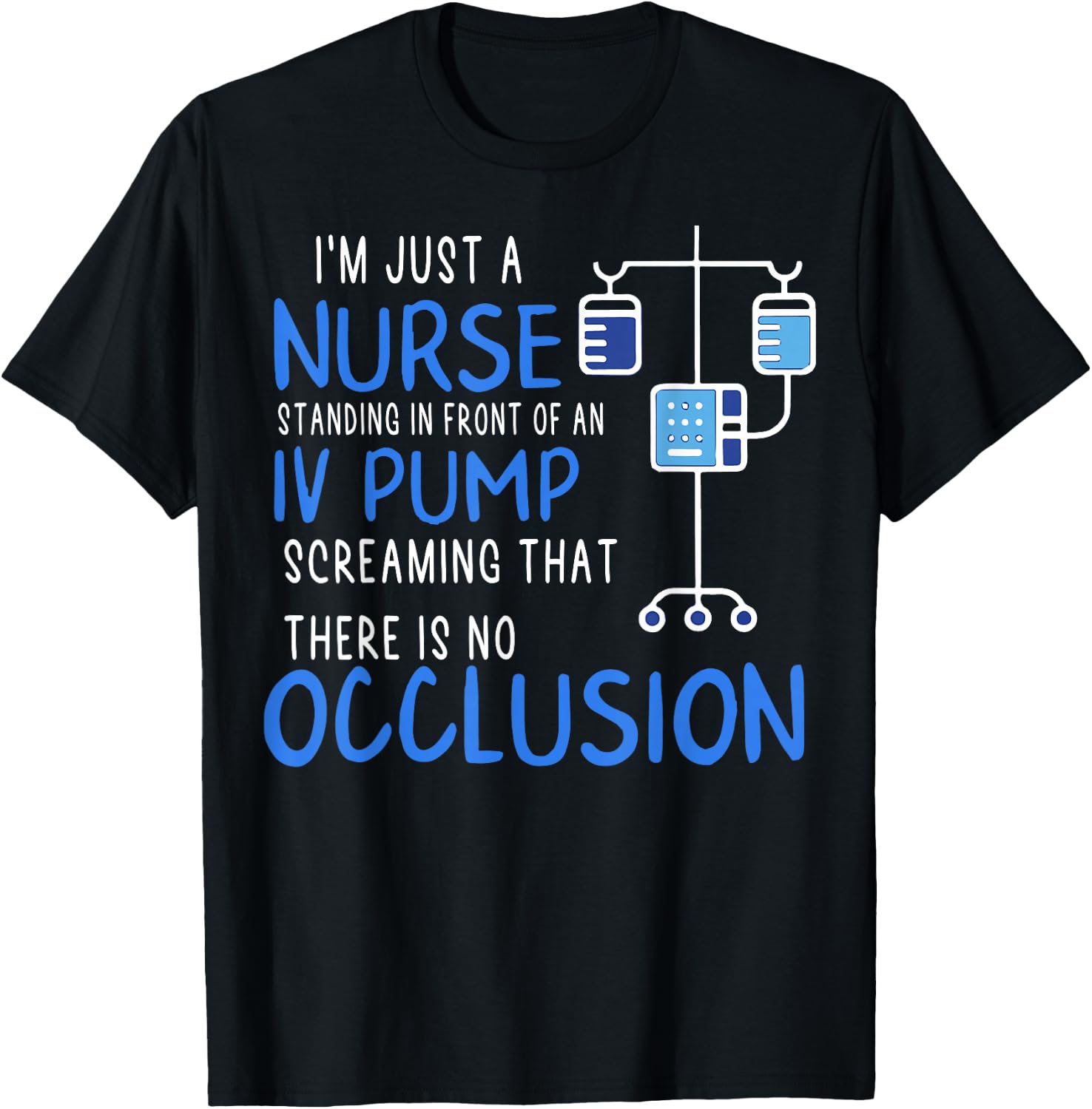 I'm Just A Nurse Standing In Front Of An Iv Pump Screaming T-Shirt - T-Shirt | Black