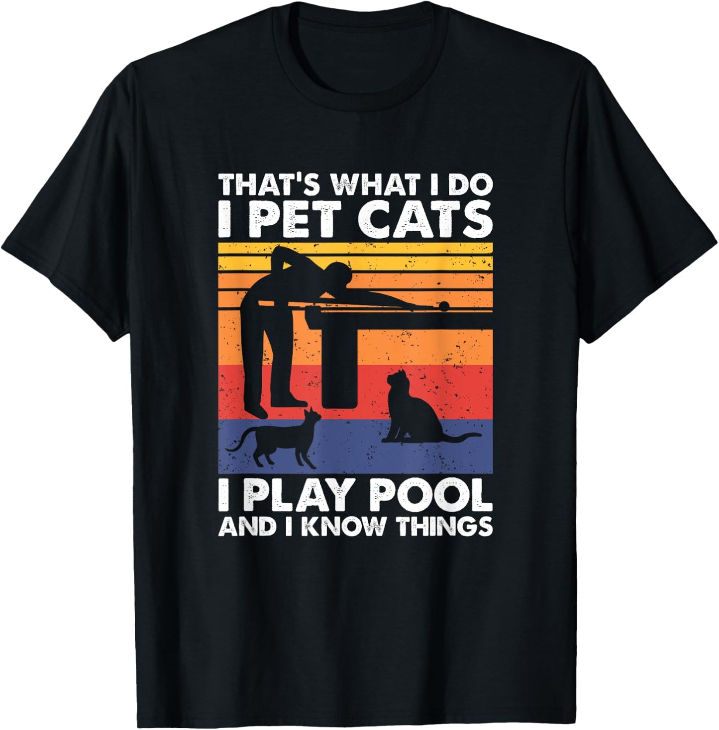 I Pet Cats I Play Pool And I Know Things, Billiards T-Shirt - T-Shirt | Black