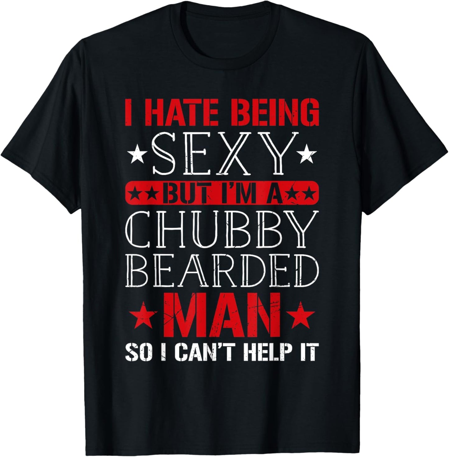 I Hate Being Sexy But I'm A Chubby Bearded Man Can't Help It T-Shirt - T-Shirt | Black