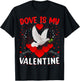 Dove Is My Valentine Heart Shape Dove Bird Valentine T-Shirt - T-Shirt | Black
