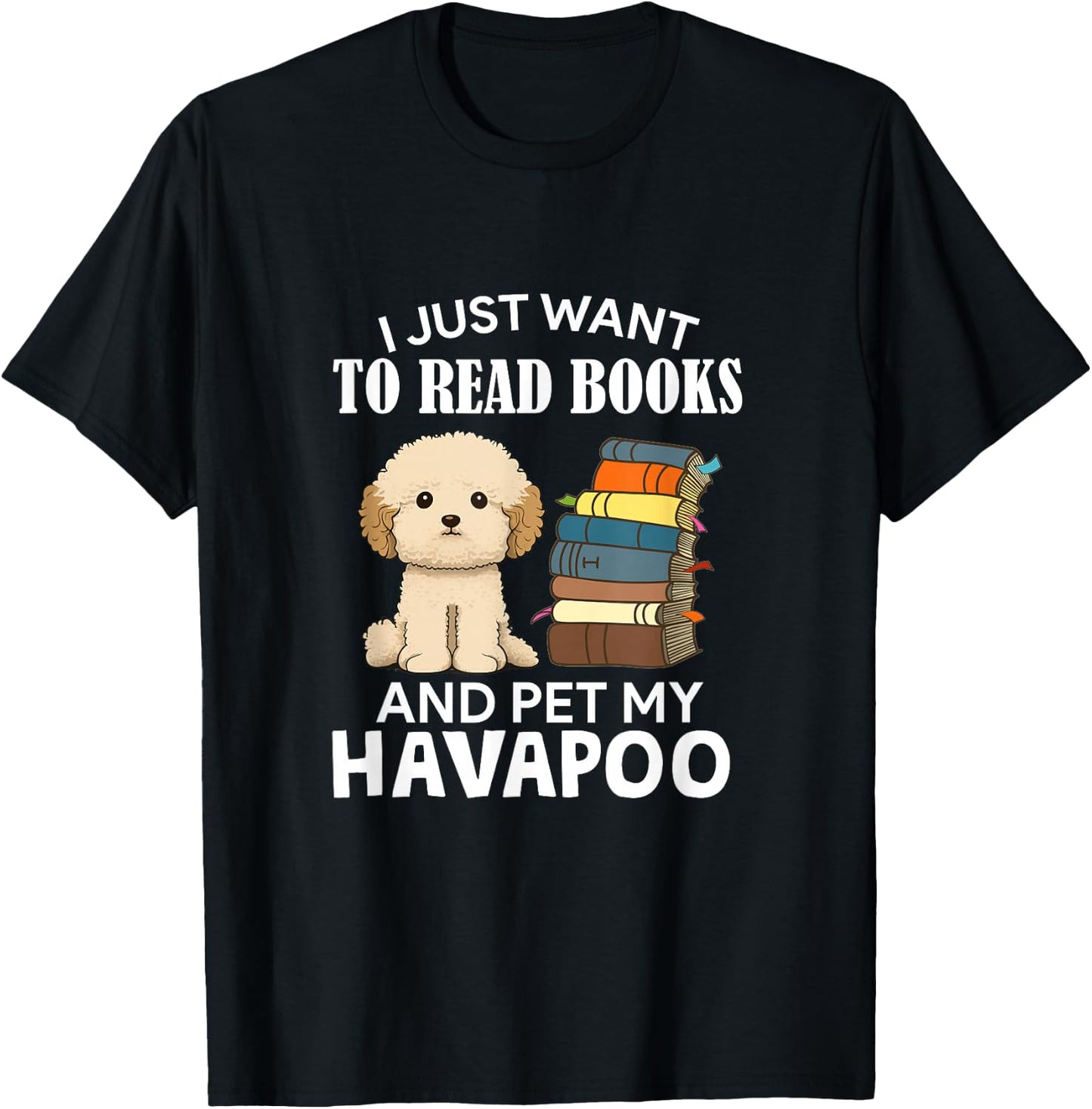 I Just Want To Read Books And Pet My Havapoo Dog Lover Owner Women Kids T-Shirt - T-Shirt | Black