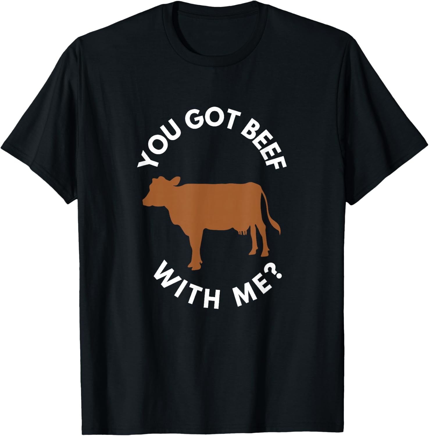 You Got Beef with Me? T-Shirt - T-Shirt | Black