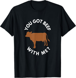 You Got Beef with Me? T-Shirt - T-Shirt | Black
