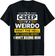 I'm A Creep I'm A Weirdo. What The Hell Am I Doing Design T-Shirt - T-Shirt | Black