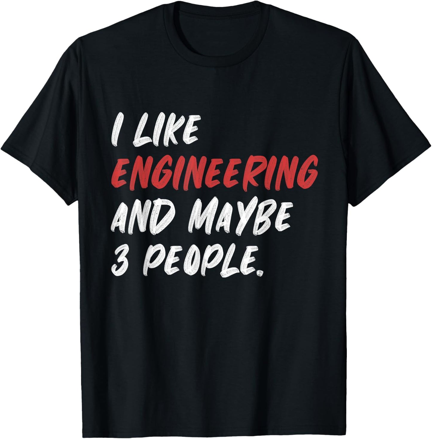 I Like Engineering And Maybe 3 People Funny Engineer T-Shirt - T-Shirt | Black